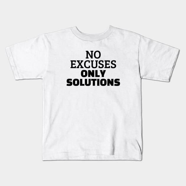 No Excuses Only Solutions Kids T-Shirt by Texevod